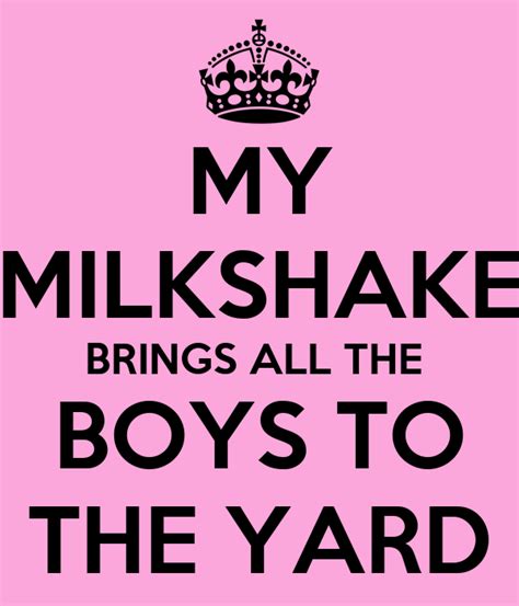 My Milkshake Brings All the Boys to the Yard